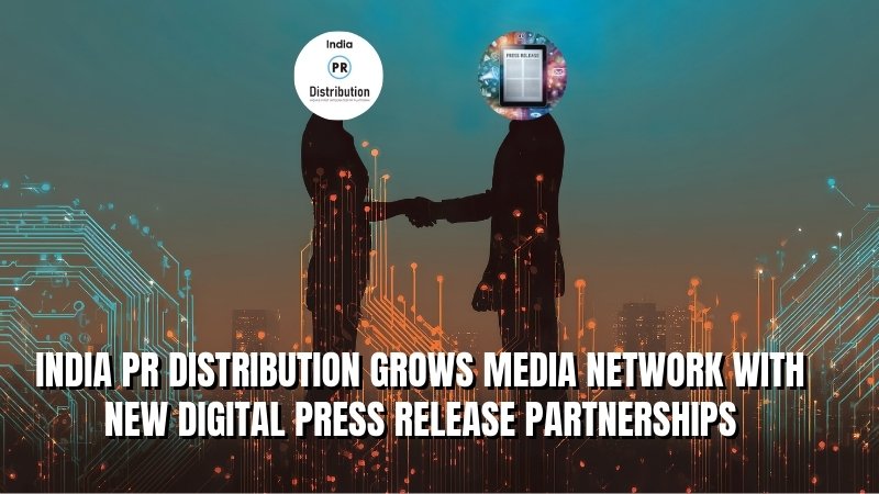 India PR Distribution Grows Media Network with New Digital Press Release Partnerships